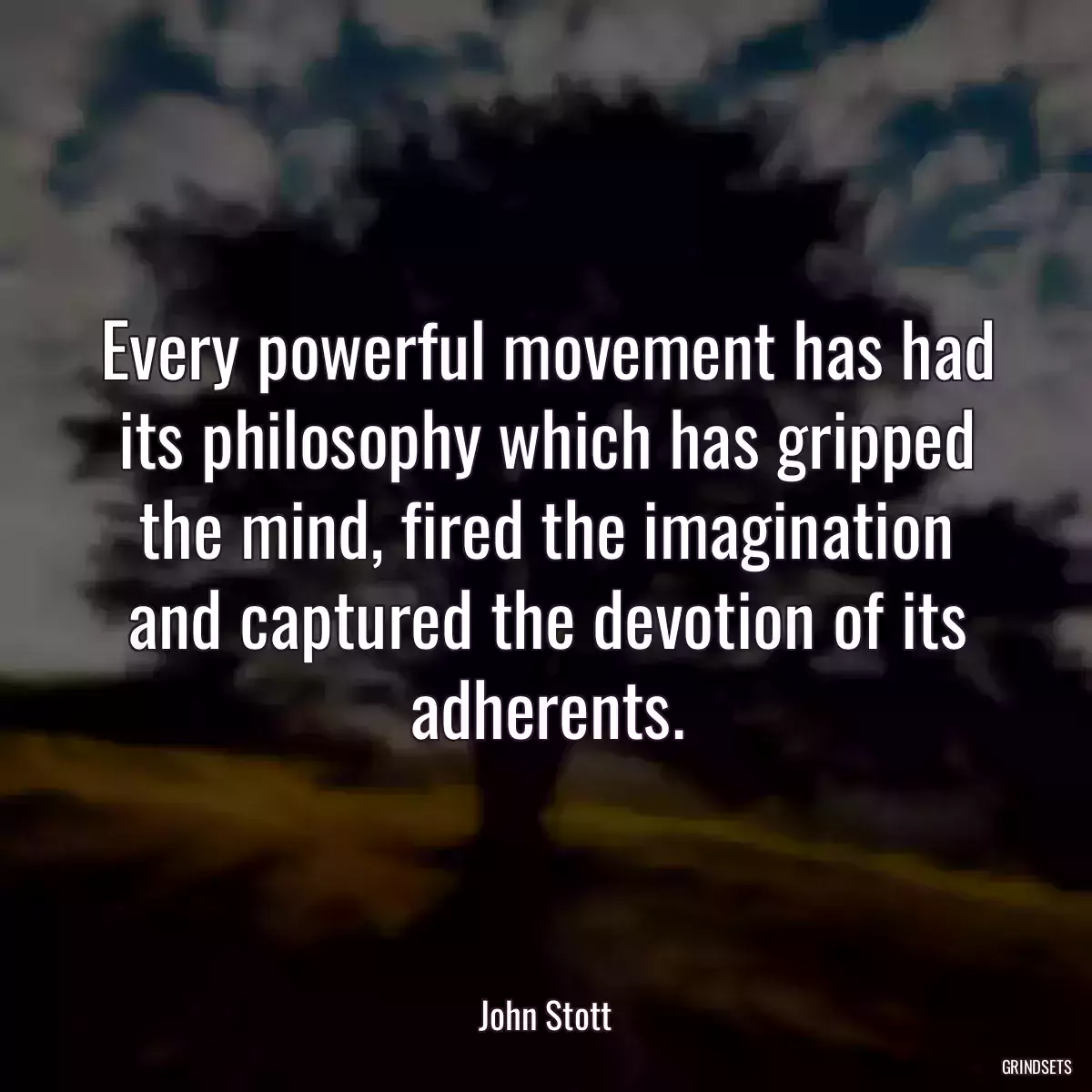 Every powerful movement has had its philosophy which has gripped the mind, fired the imagination and captured the devotion of its adherents.