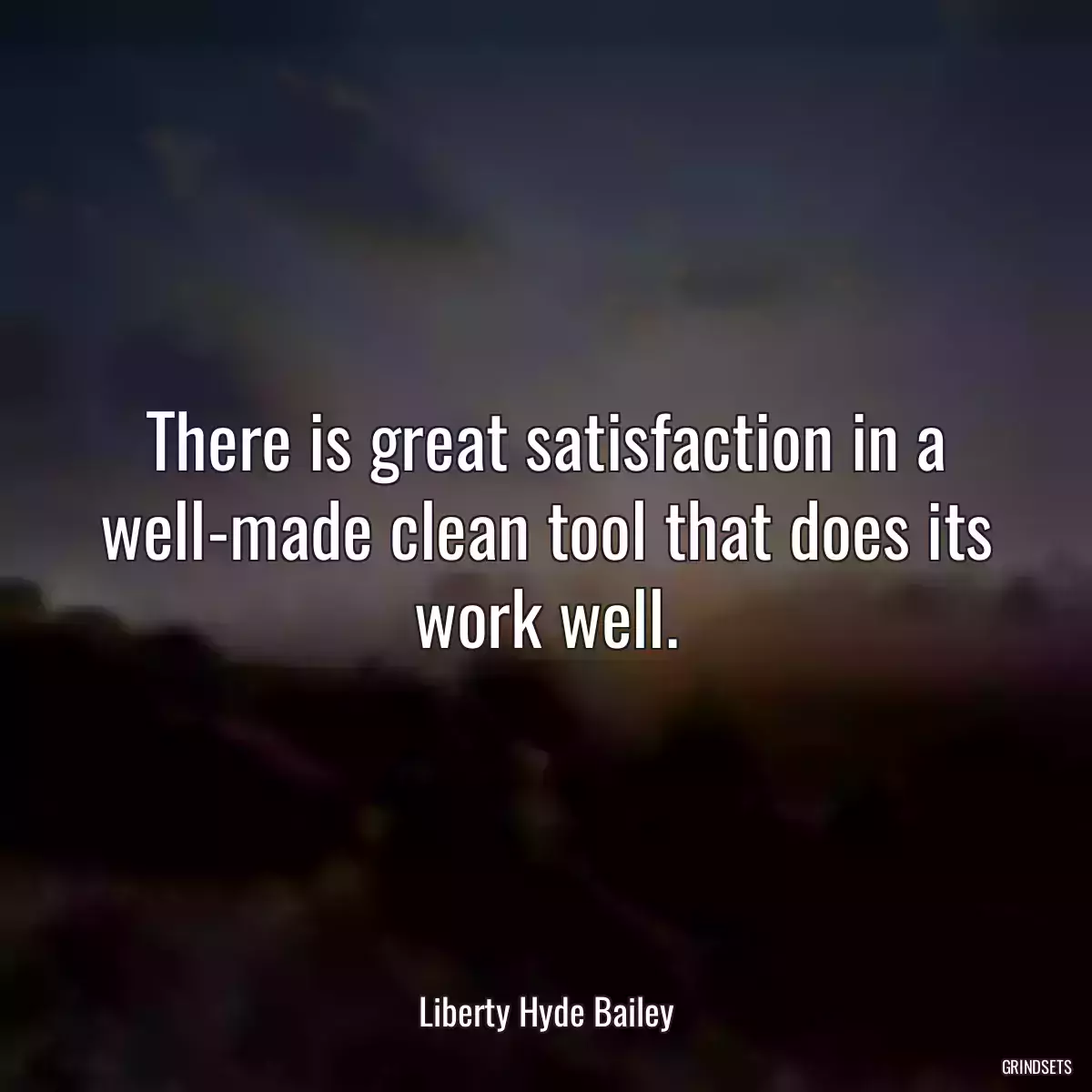 There is great satisfaction in a well-made clean tool that does its work well.