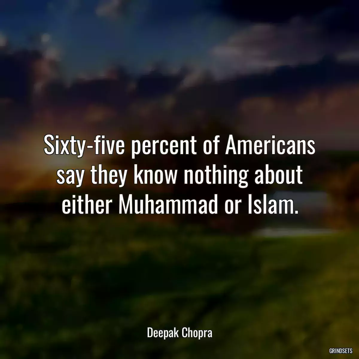 Sixty-five percent of Americans say they know nothing about either Muhammad or Islam.