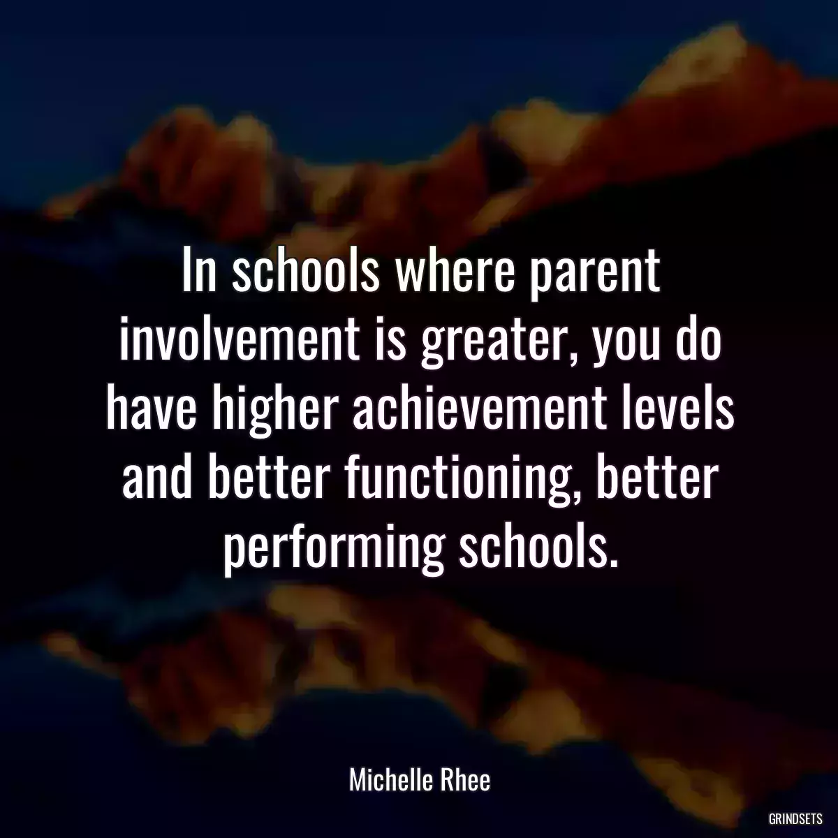 In schools where parent involvement is greater, you do have higher achievement levels and better functioning, better performing schools.