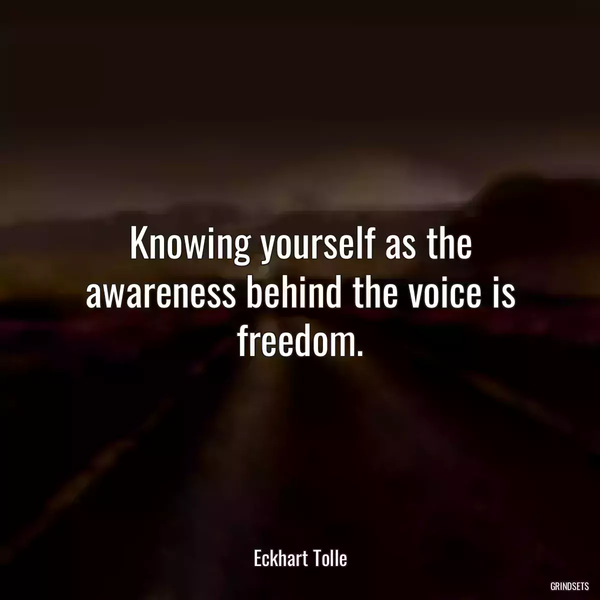 Knowing yourself as the awareness behind the voice is freedom.