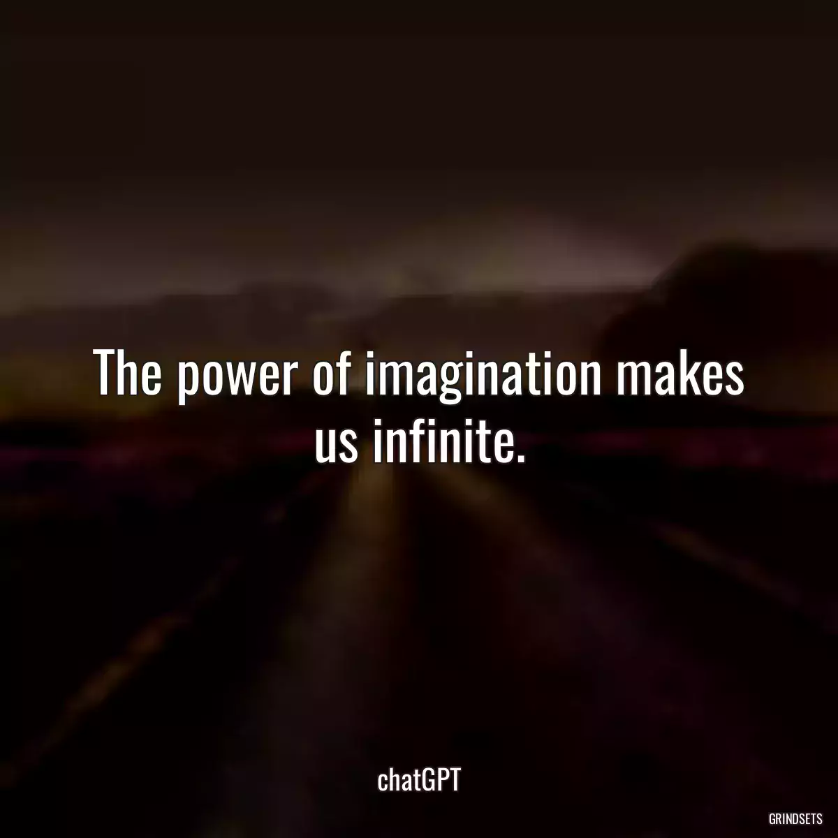 The power of imagination makes us infinite.