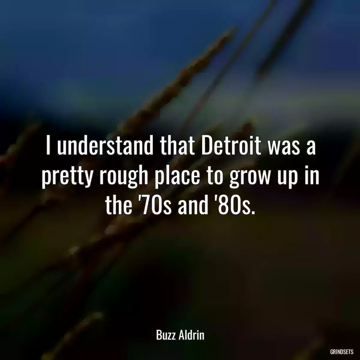 I understand that Detroit was a pretty rough place to grow up in the \'70s and \'80s.