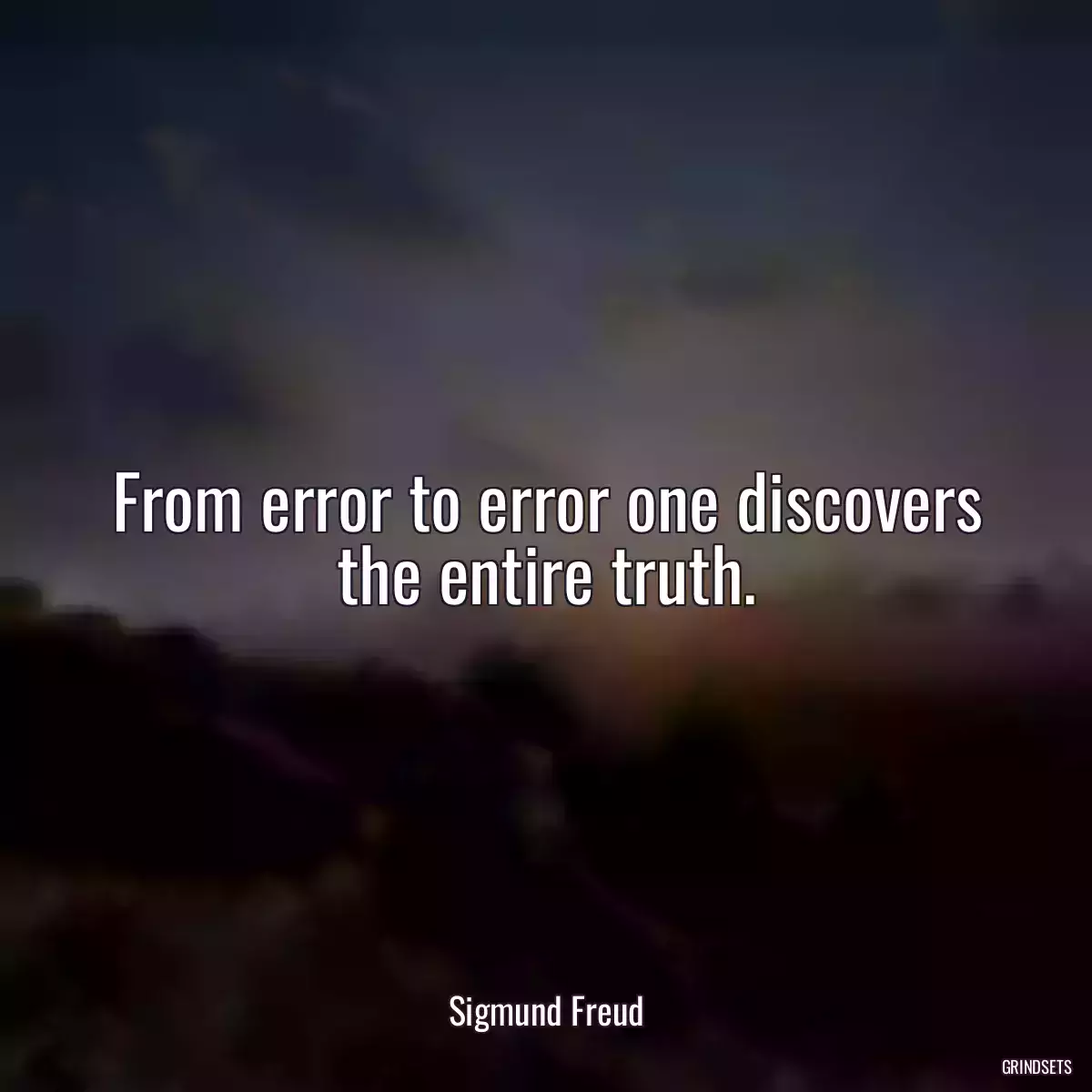 From error to error one discovers the entire truth.