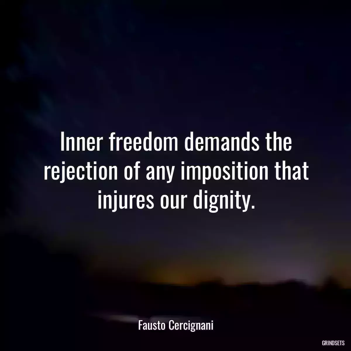 Inner freedom demands the rejection of any imposition that injures our dignity.