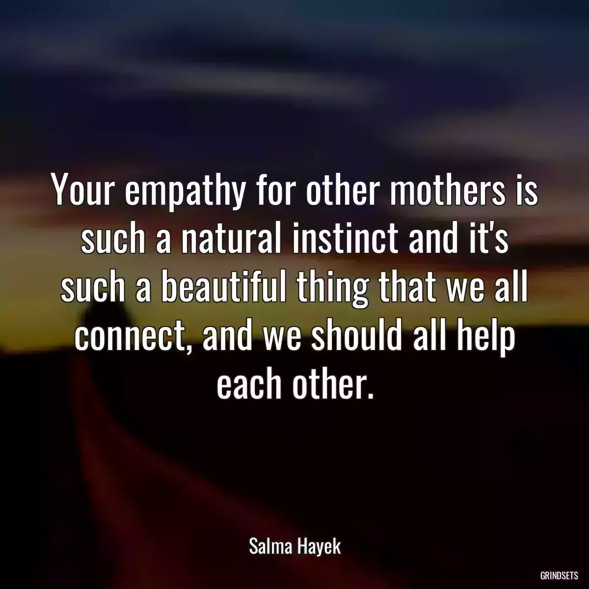 Your empathy for other mothers is such a natural instinct and it\'s such a beautiful thing that we all connect, and we should all help each other.