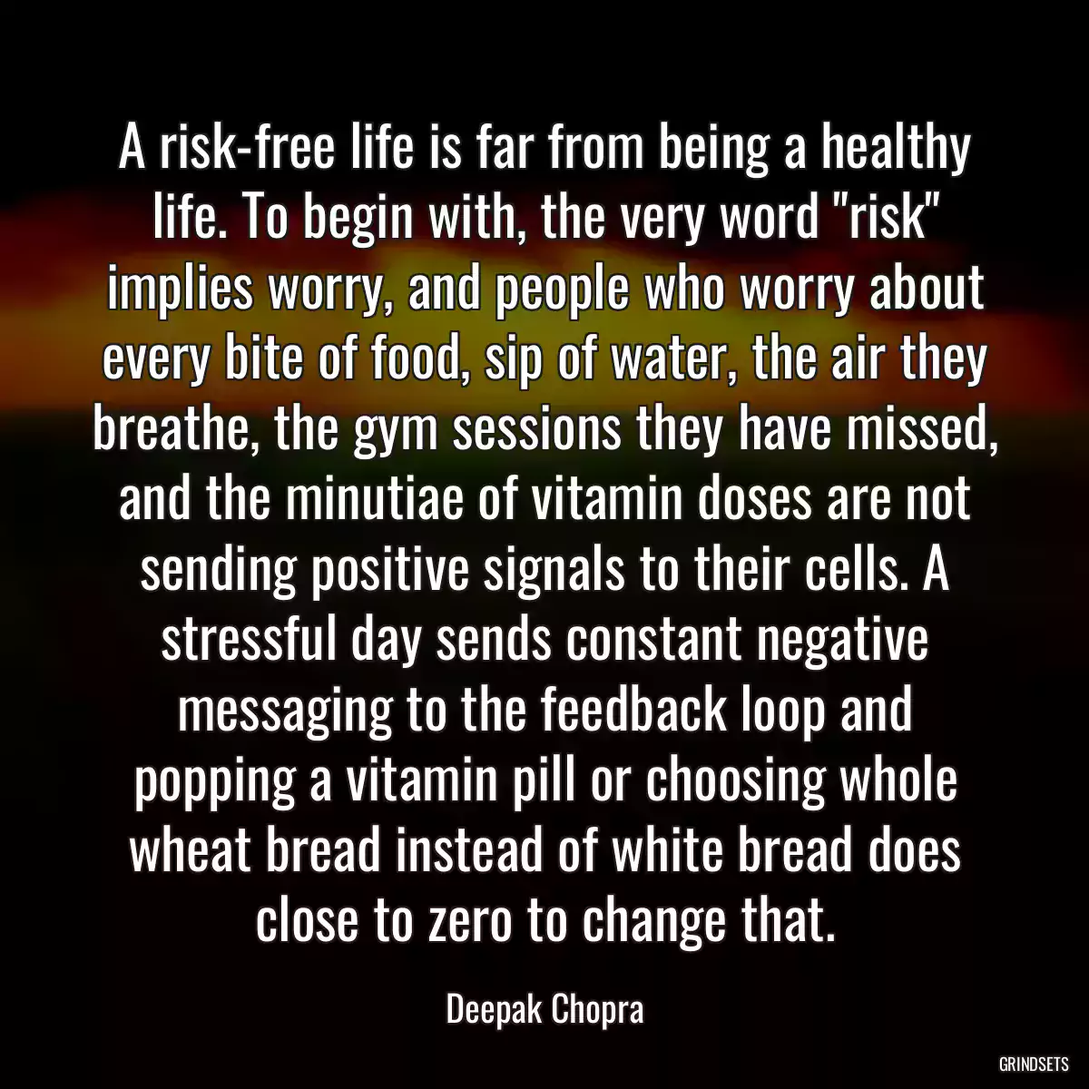 A risk-free life is far from being a healthy life. To begin with, the very word \