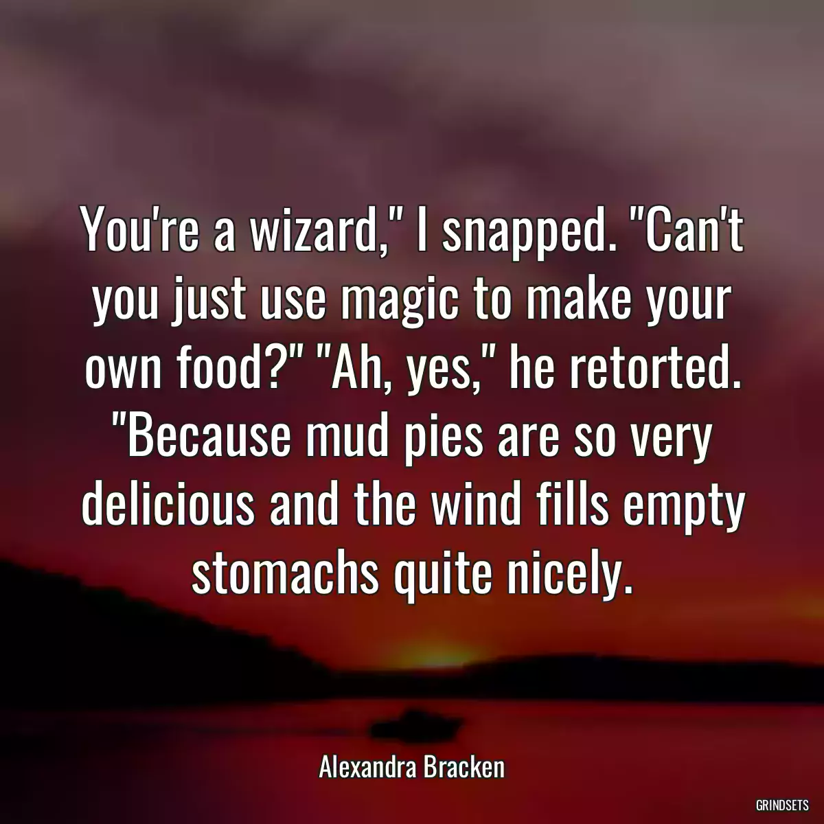 You\'re a wizard,\