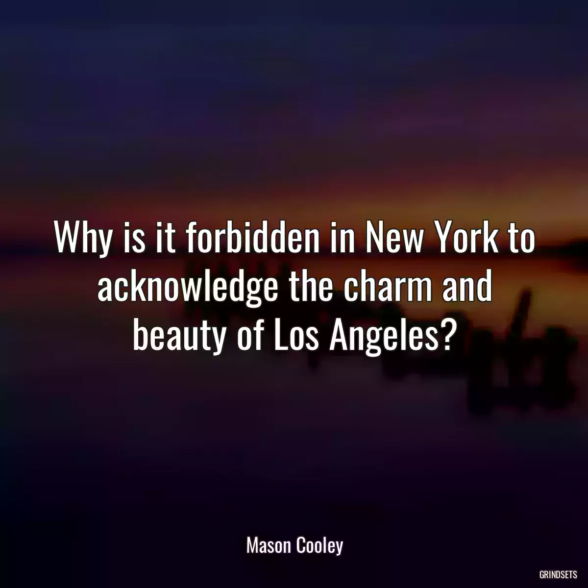 Why is it forbidden in New York to acknowledge the charm and beauty of Los Angeles?