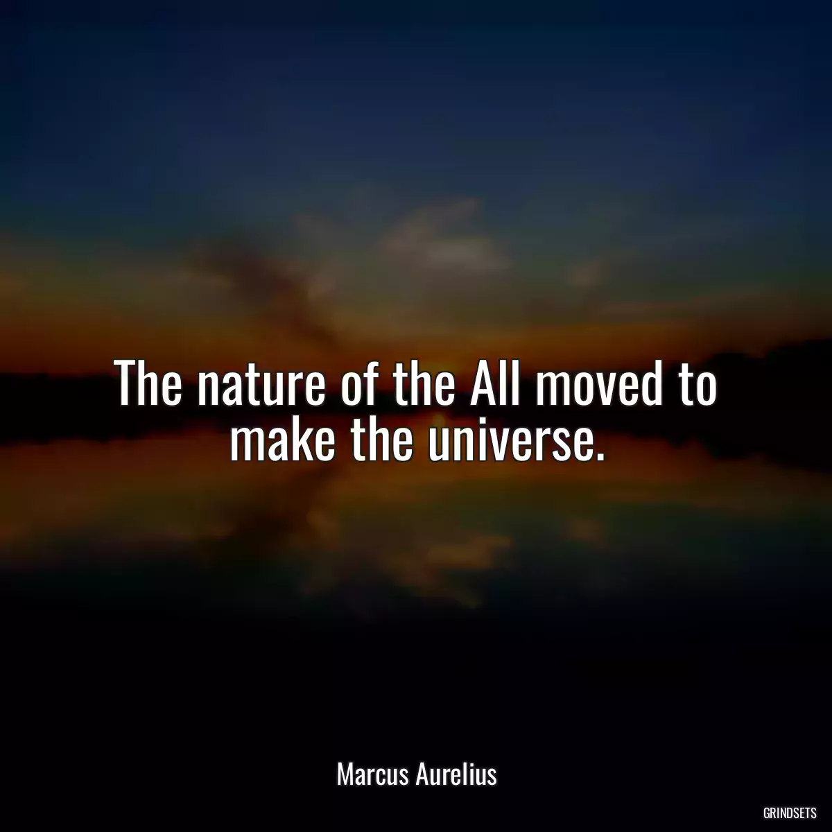 The nature of the All moved to make the universe.