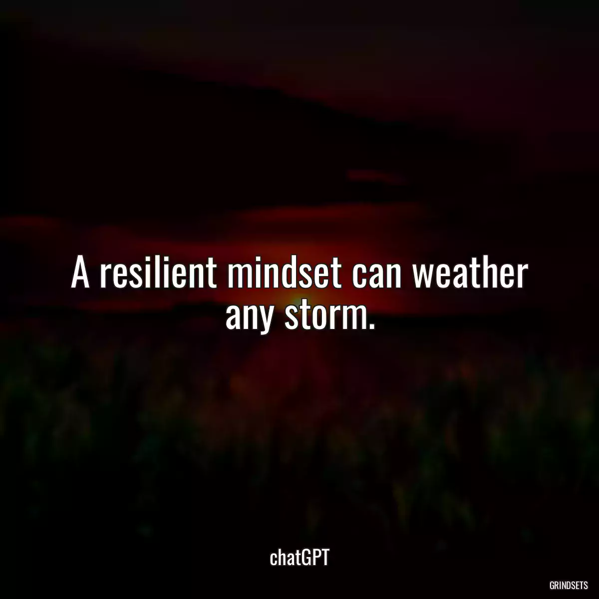A resilient mindset can weather any storm.