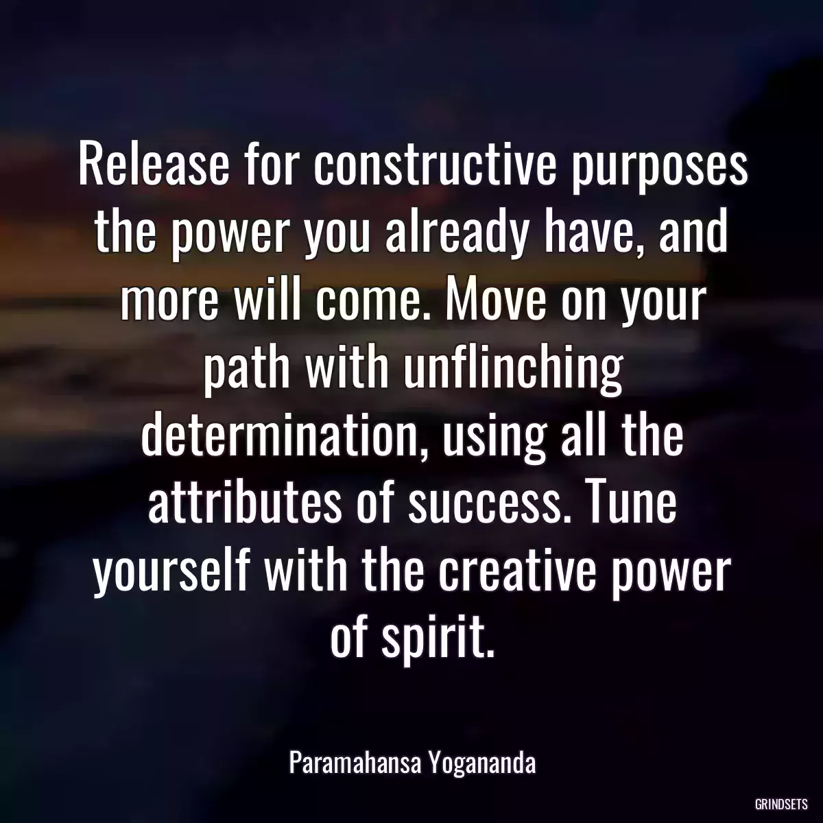 Release for constructive purposes the power you already have, and more will come. Move on your path with unflinching determination, using all the attributes of success. Tune yourself with the creative power of spirit.