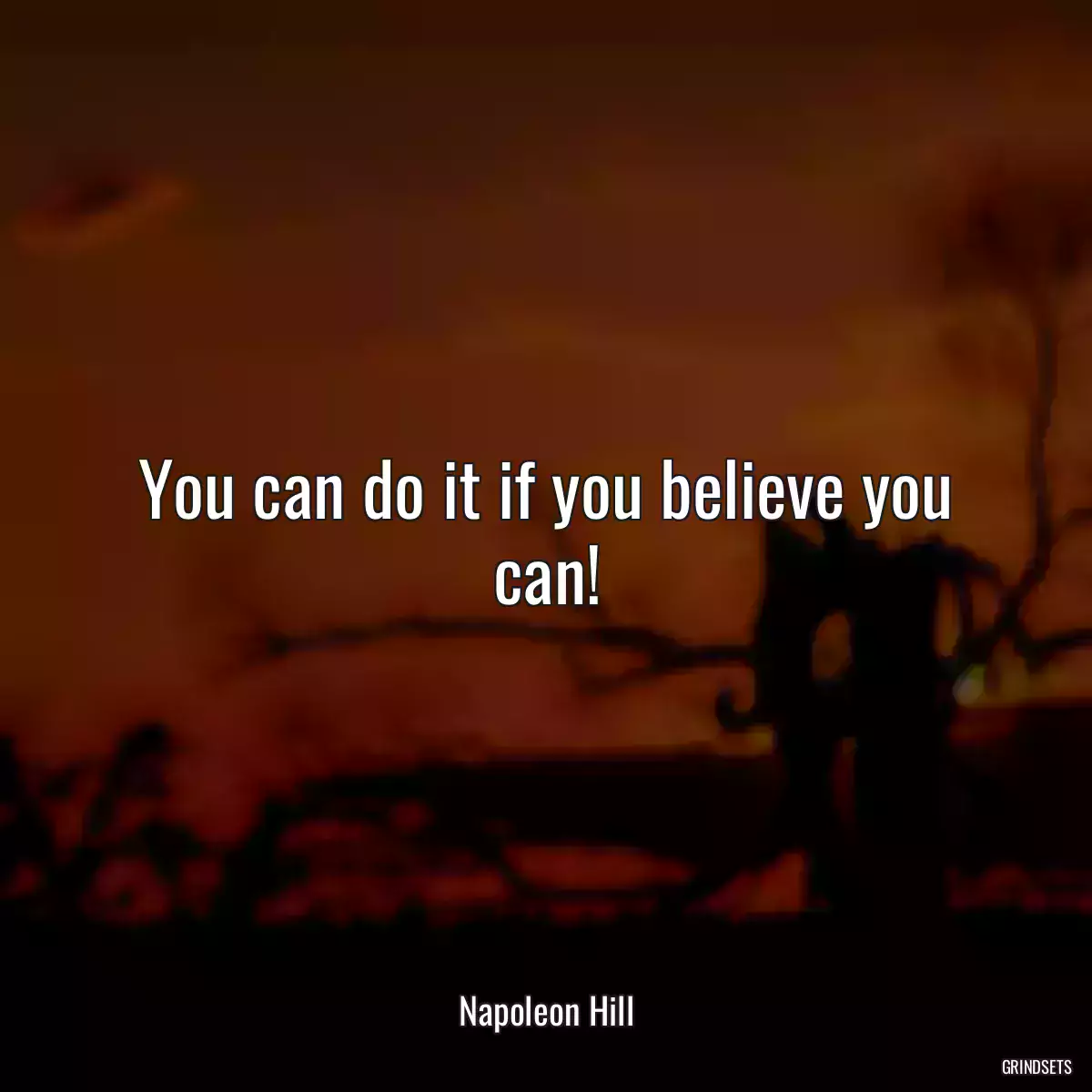 You can do it if you believe you can!