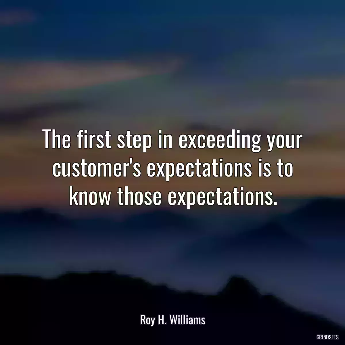 The first step in exceeding your customer\'s expectations is to know those expectations.