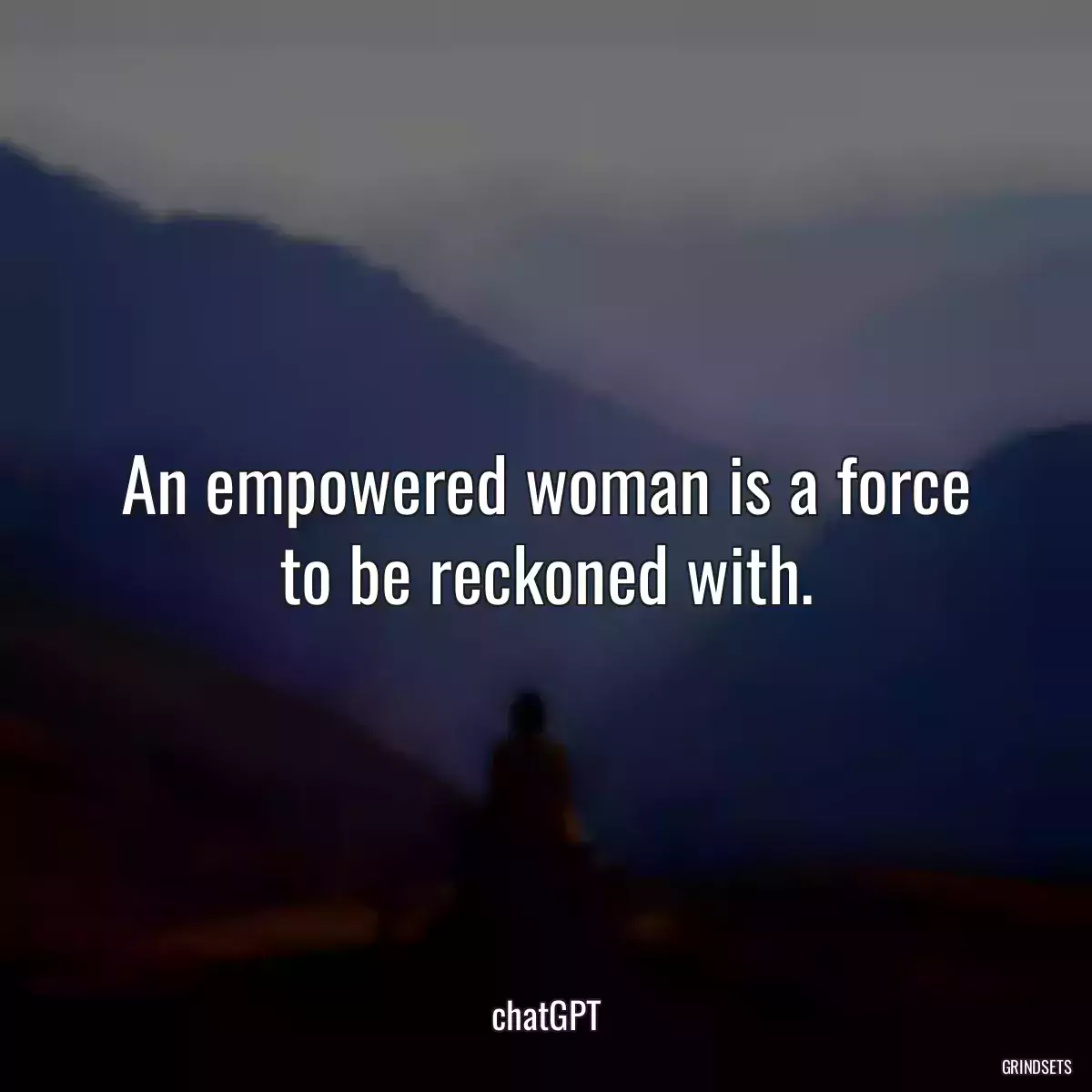 An empowered woman is a force to be reckoned with.