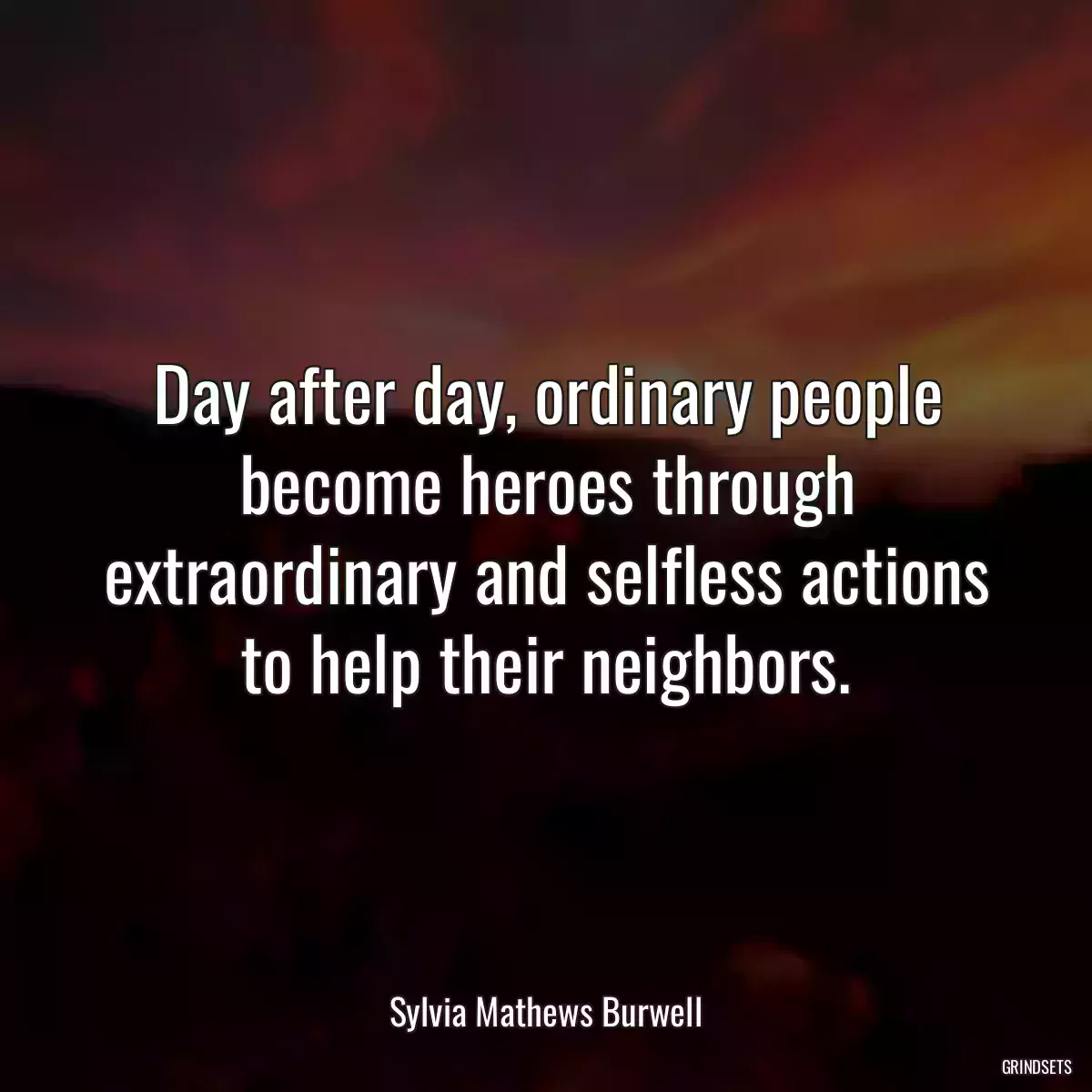 Day after day, ordinary people become heroes through extraordinary and selfless actions to help their neighbors.