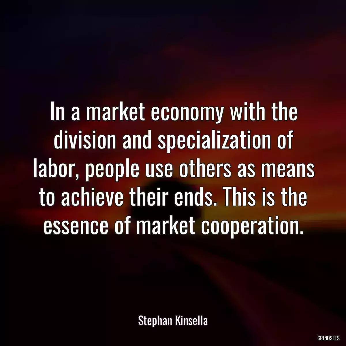 In a market economy with the division and specialization of labor, people use others as means to achieve their ends. This is the essence of market cooperation.