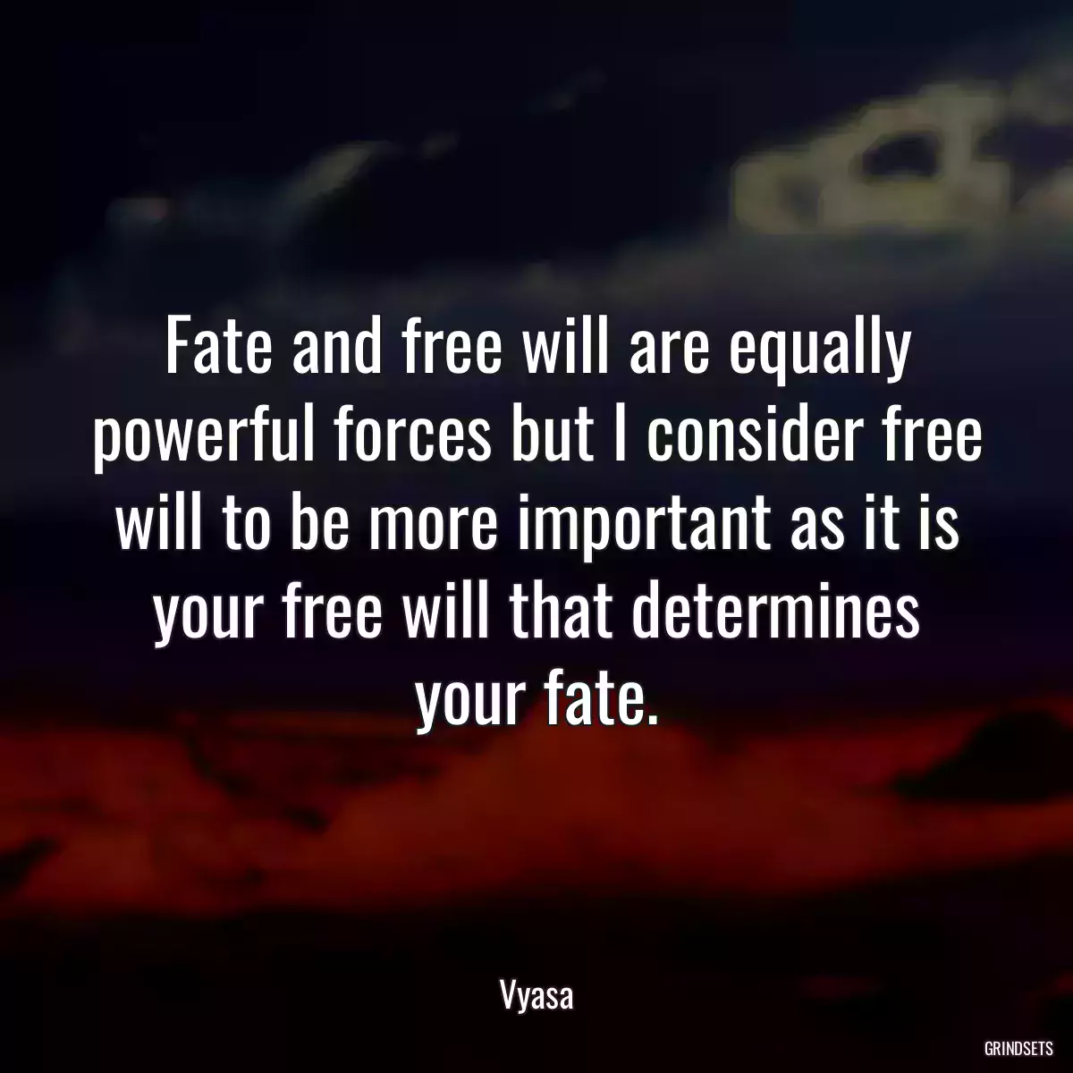 Fate and free will are equally powerful forces but I consider free will to be more important as it is your free will that determines your fate.