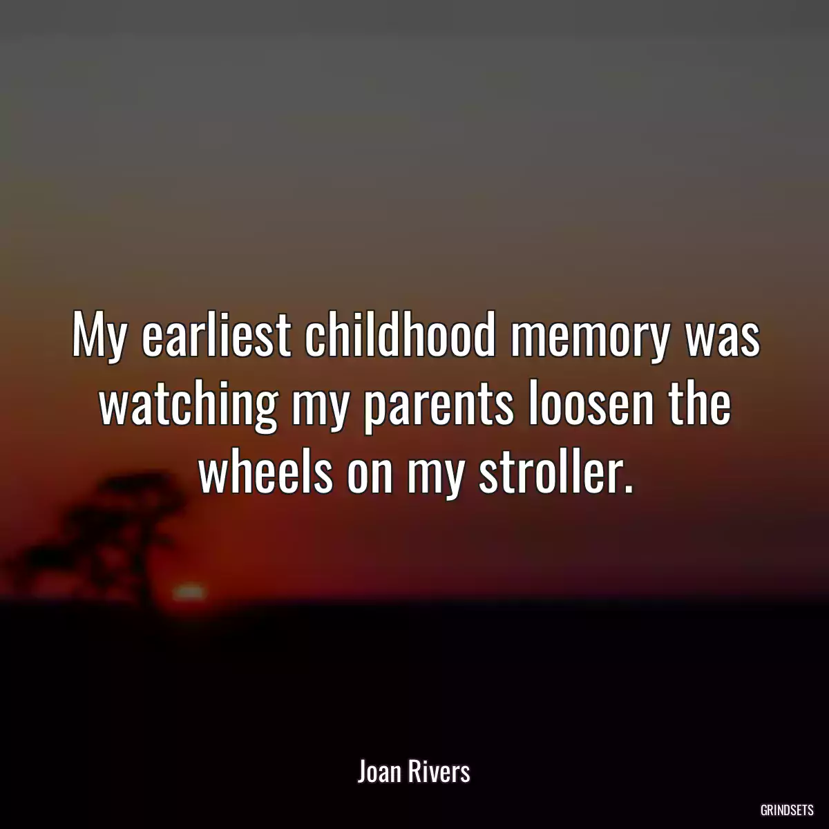 My earliest childhood memory was watching my parents loosen the wheels on my stroller.