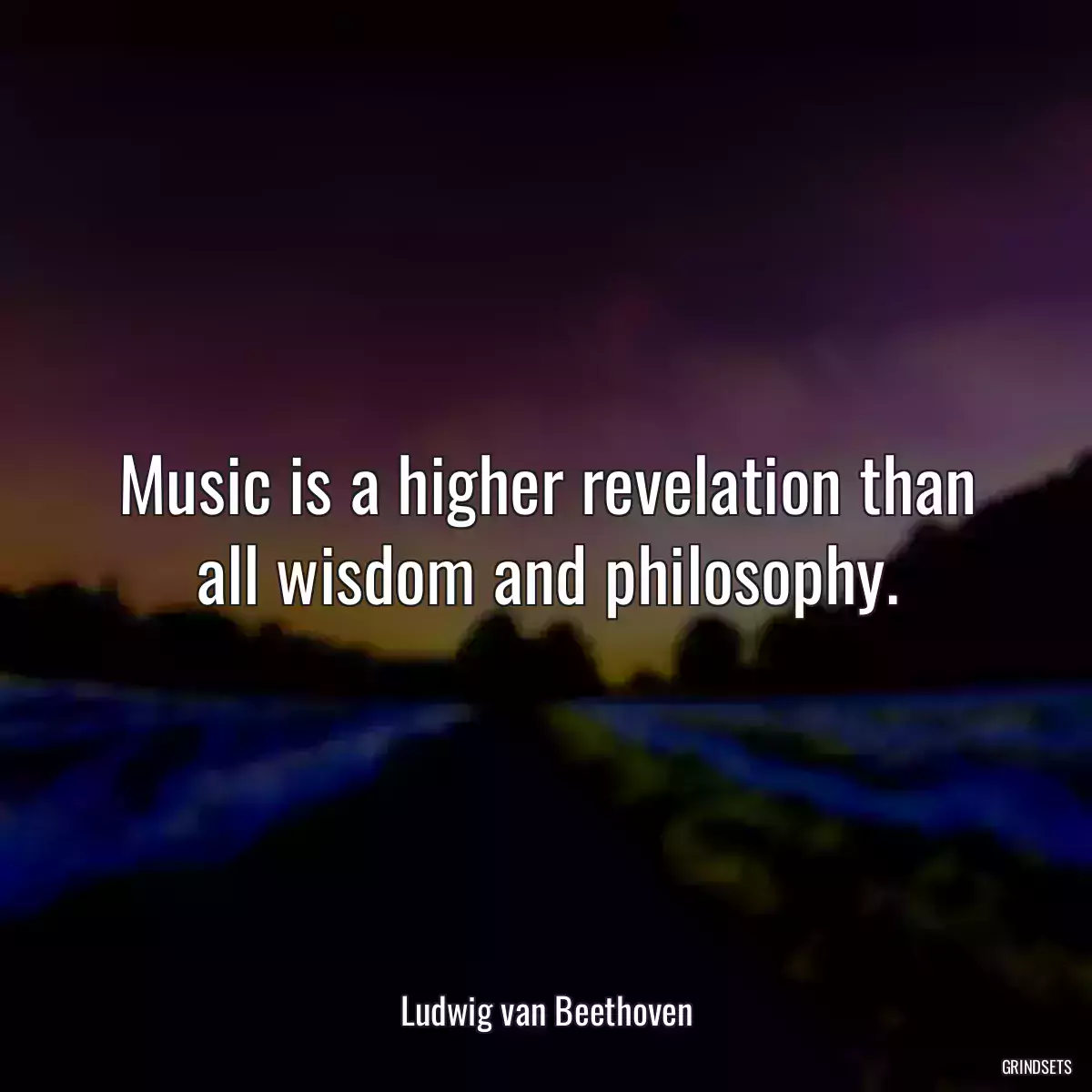 Music is a higher revelation than all wisdom and philosophy.