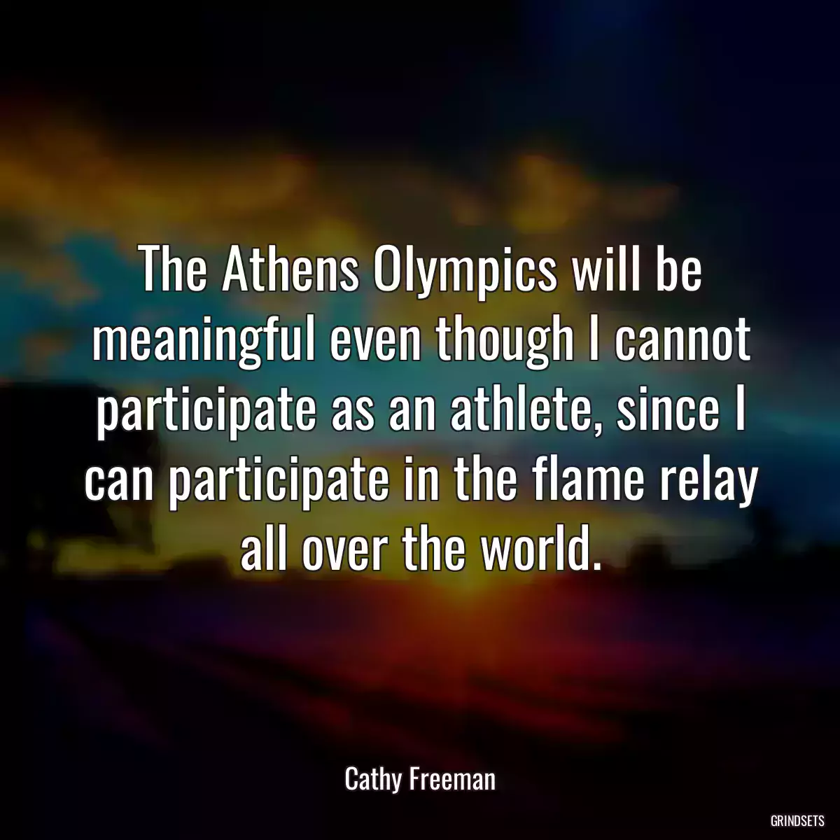 The Athens Olympics will be meaningful even though I cannot participate as an athlete, since I can participate in the flame relay all over the world.