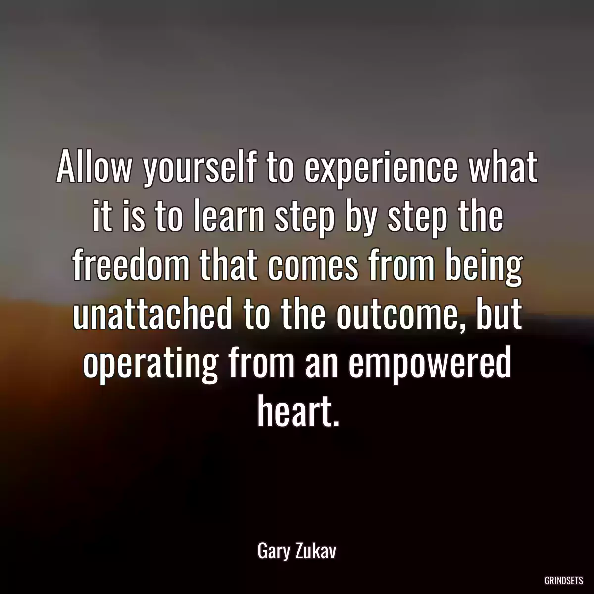 Allow yourself to experience what it is to learn step by step the freedom that comes from being unattached to the outcome, but operating from an empowered heart.