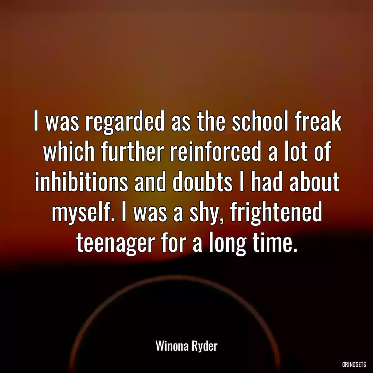 I was regarded as the school freak which further reinforced a lot of inhibitions and doubts I had about myself. I was a shy, frightened teenager for a long time.