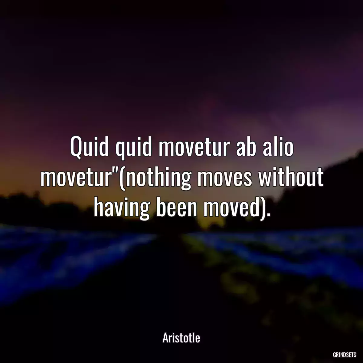 Quid quid movetur ab alio movetur\