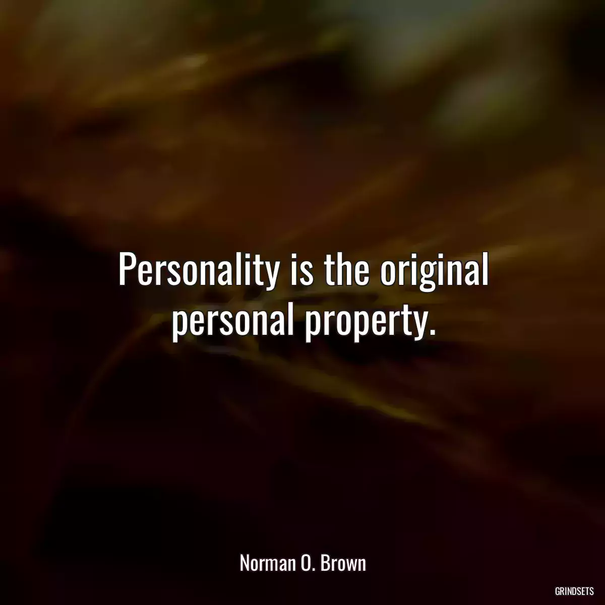 Personality is the original personal property.