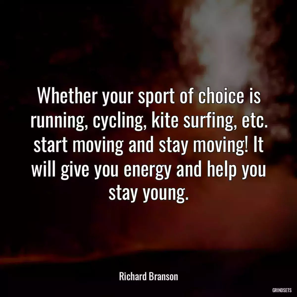 Whether your sport of choice is running, cycling, kite surfing, etc. start moving and stay moving! It will give you energy and help you stay young.