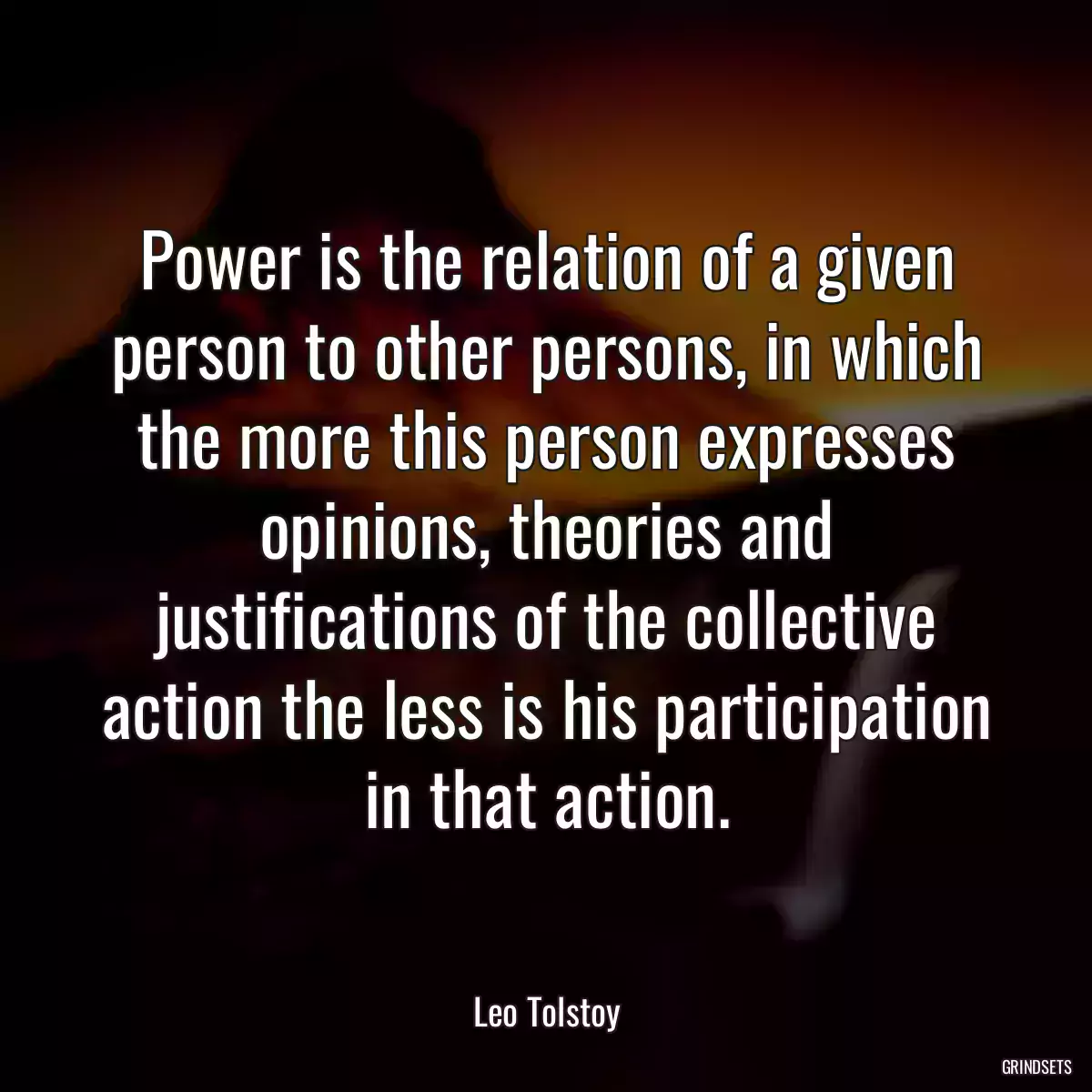 Power is the relation of a given person to other persons, in which the more this person expresses opinions, theories and justifications of the collective action the less is his participation in that action.