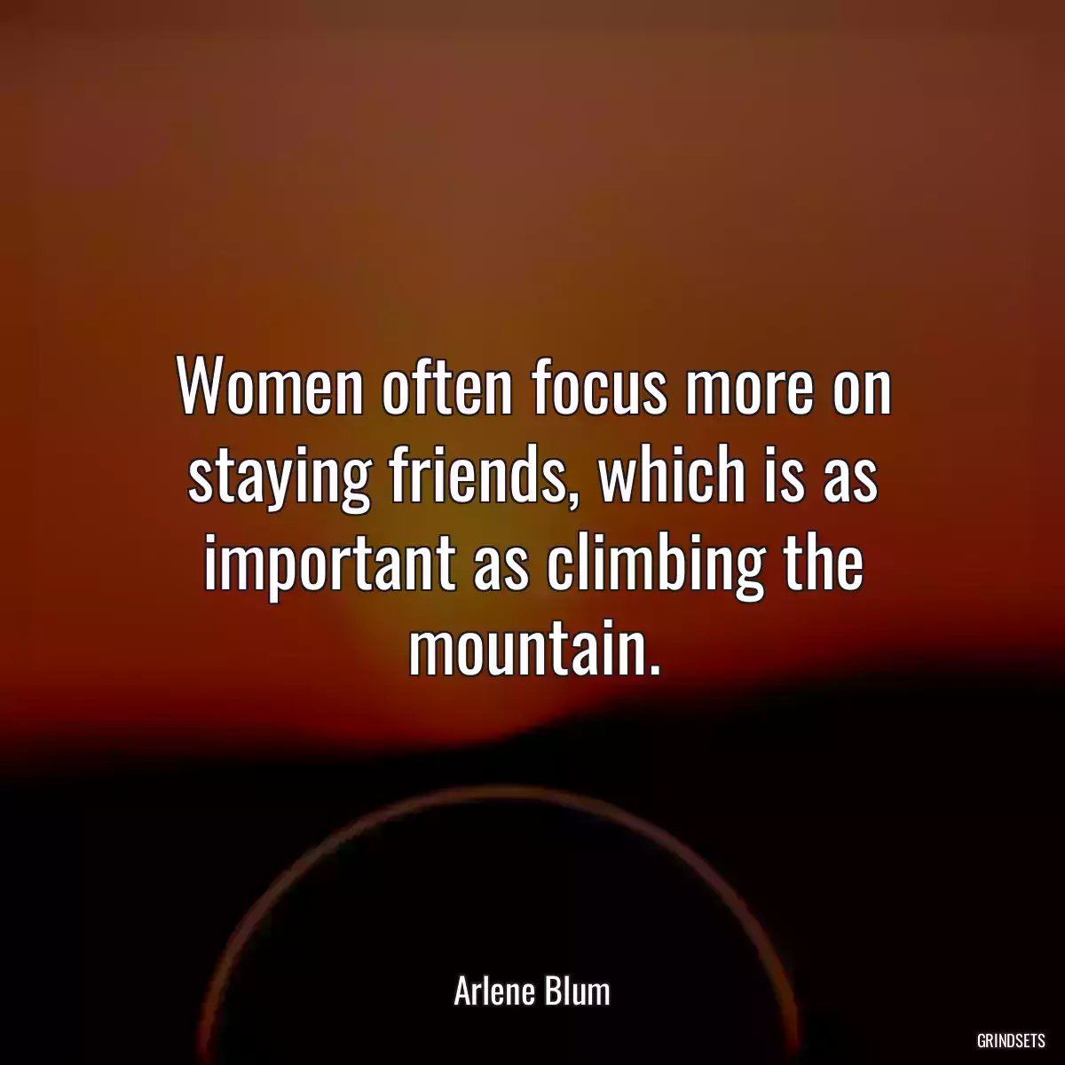 Women often focus more on staying friends, which is as important as climbing the mountain.