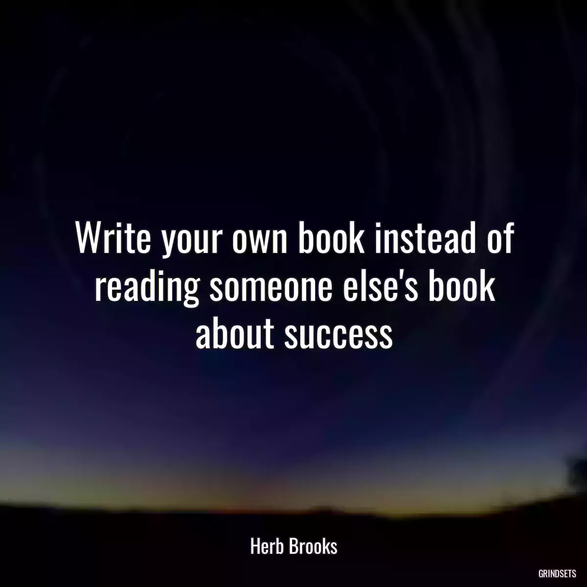 Write your own book instead of reading someone else\'s book about success