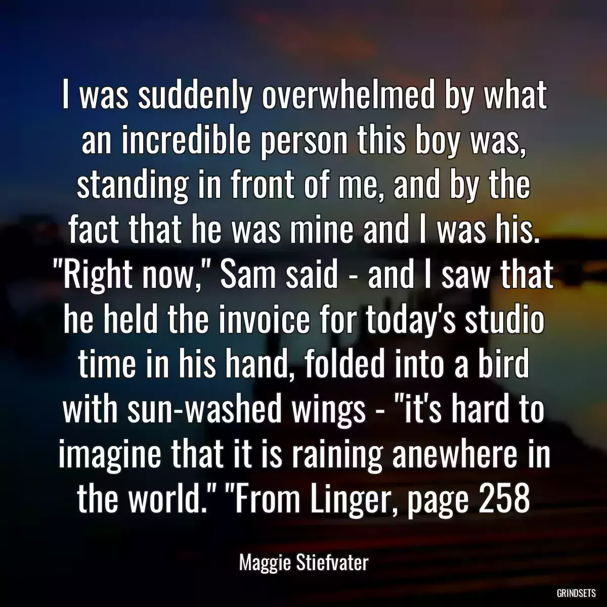 I was suddenly overwhelmed by what an incredible person this boy was, standing in front of me, and by the fact that he was mine and I was his. \