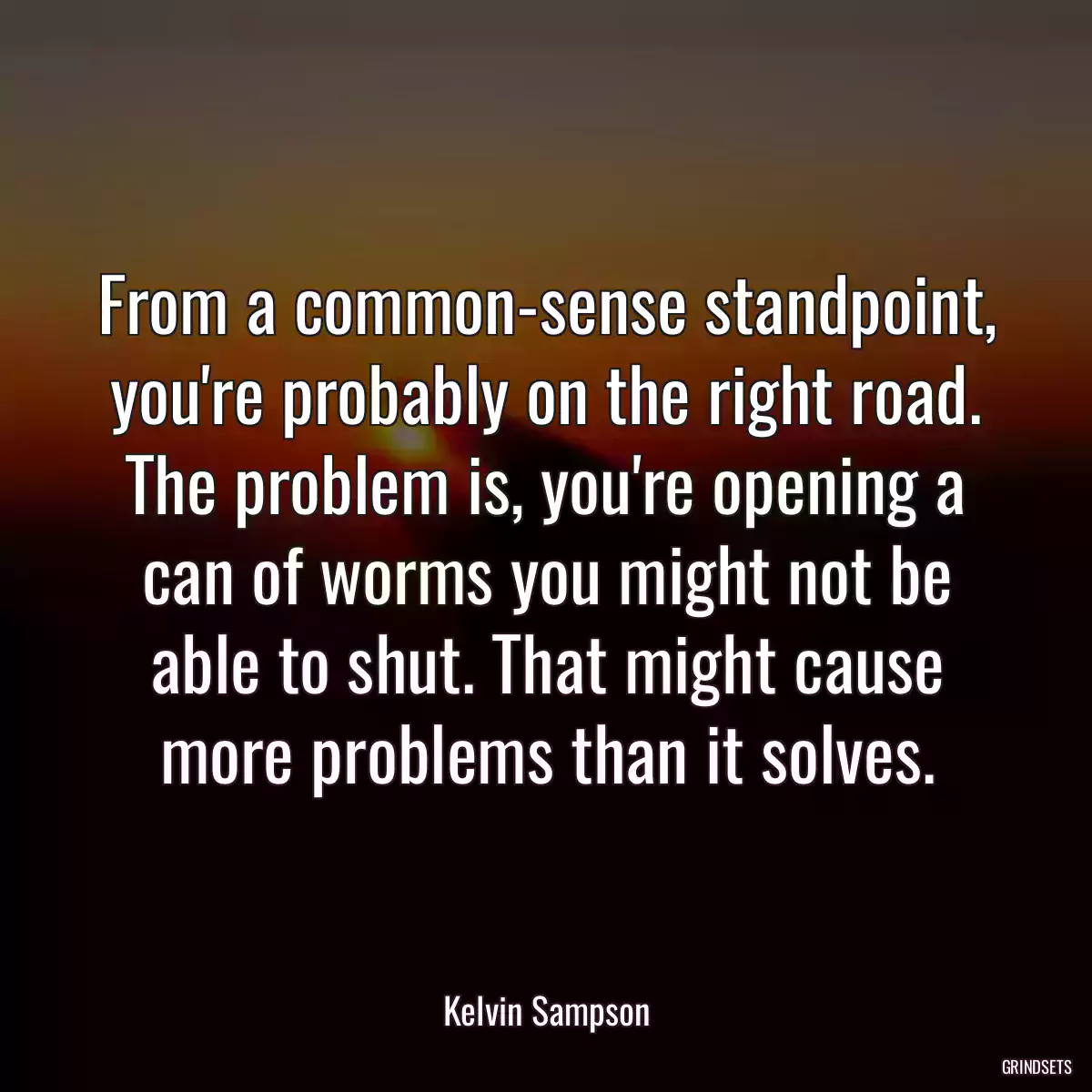 From a common-sense standpoint, you\'re probably on the right road. The problem is, you\'re opening a can of worms you might not be able to shut. That might cause more problems than it solves.