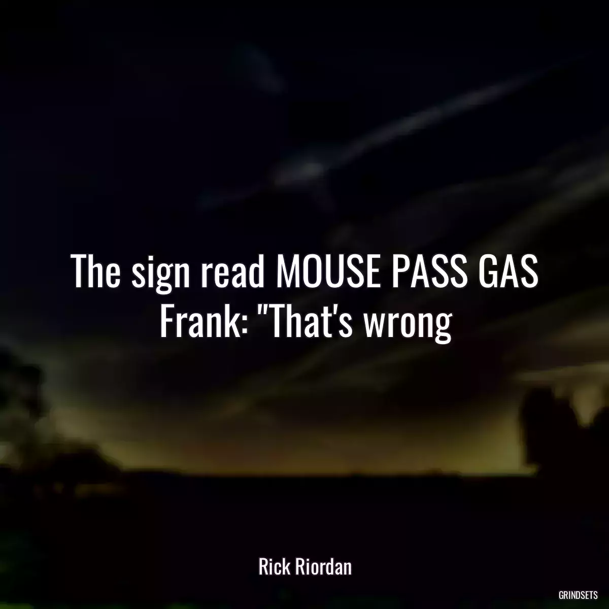 The sign read MOUSE PASS GAS Frank: \