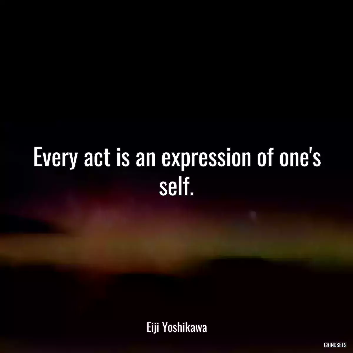 Every act is an expression of one\'s self.