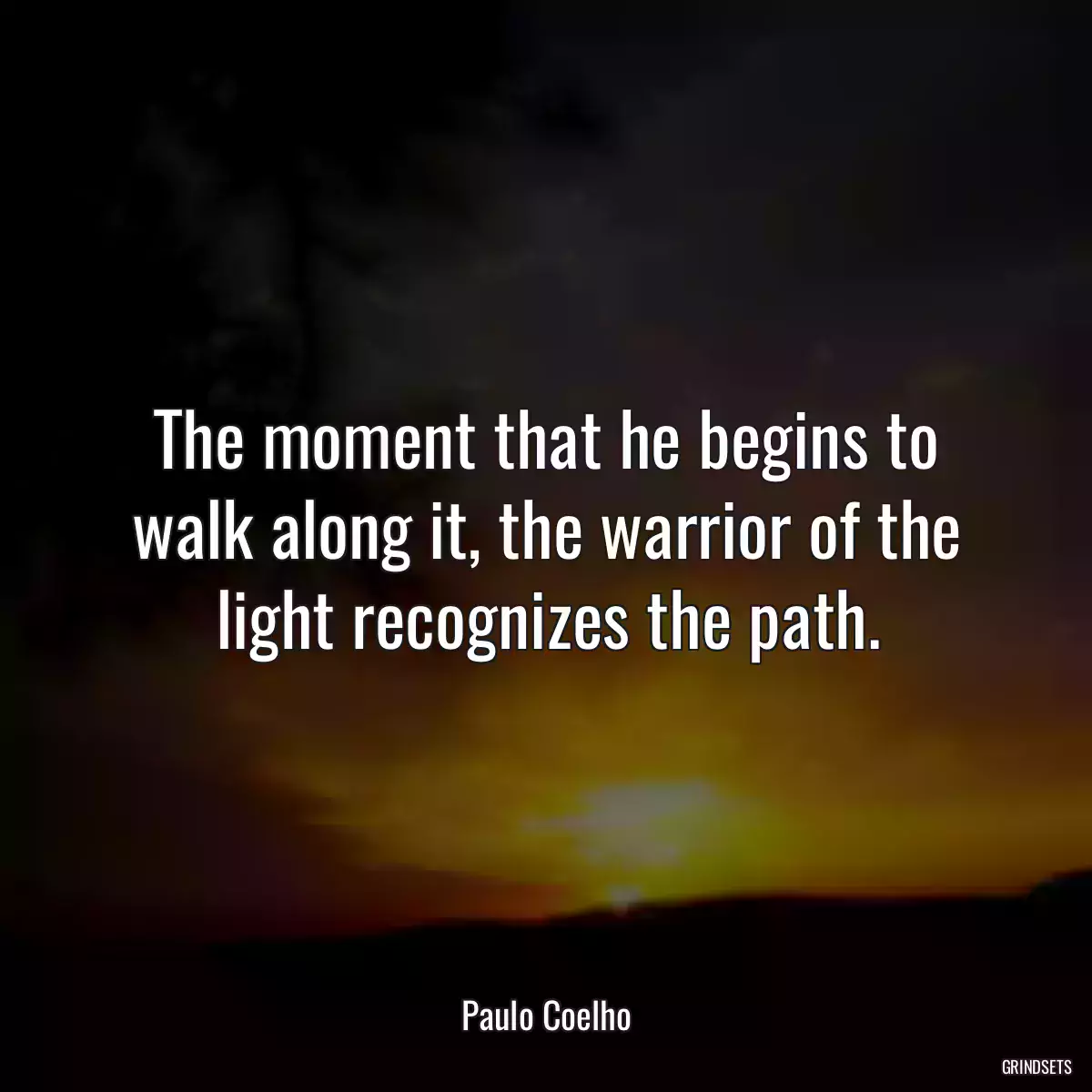 The moment that he begins to walk along it, the warrior of the light recognizes the path.