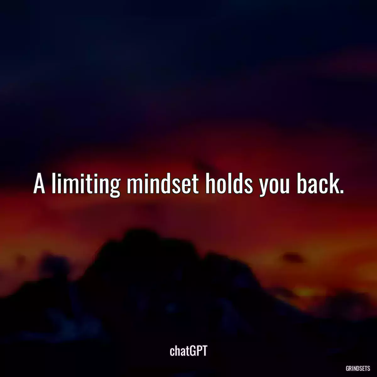 A limiting mindset holds you back.