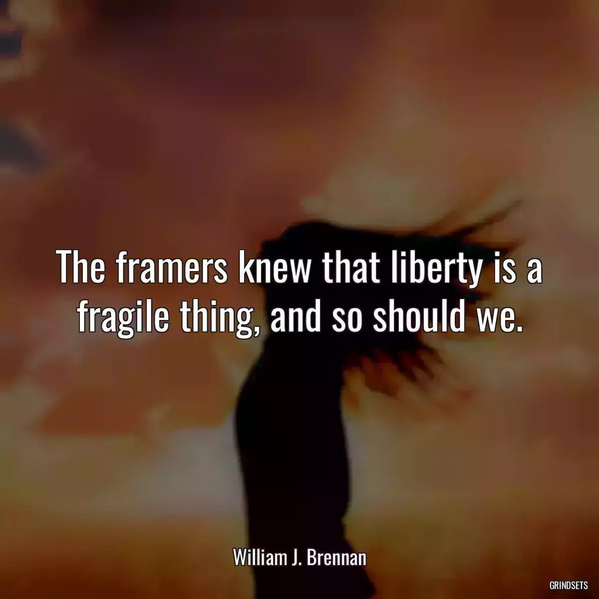 The framers knew that liberty is a fragile thing, and so should we.