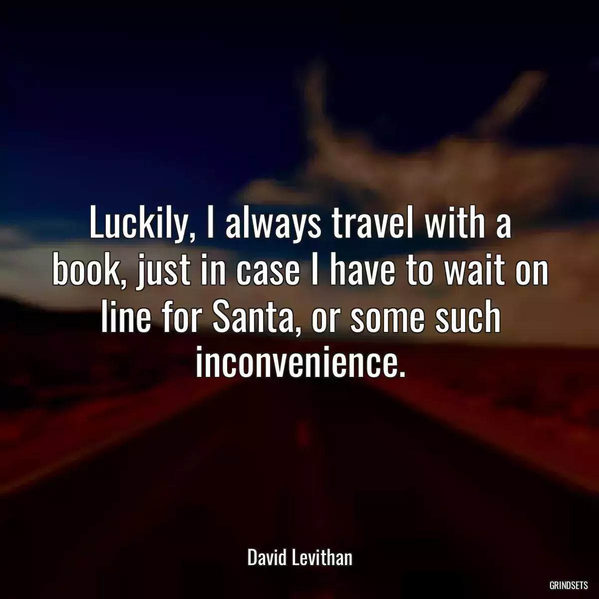 Luckily, I always travel with a book, just in case I have to wait on line for Santa, or some such inconvenience.