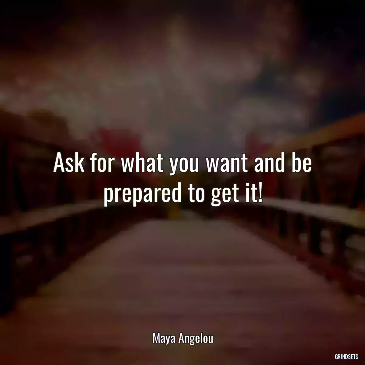 Ask for what you want and be prepared to get it!