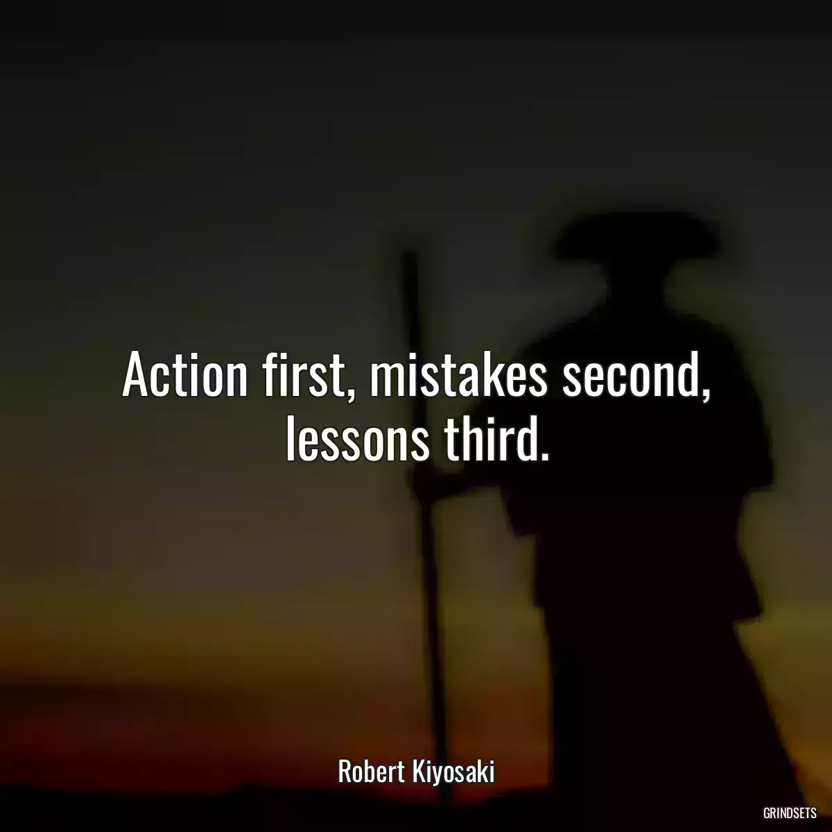 Action first, mistakes second, lessons third.