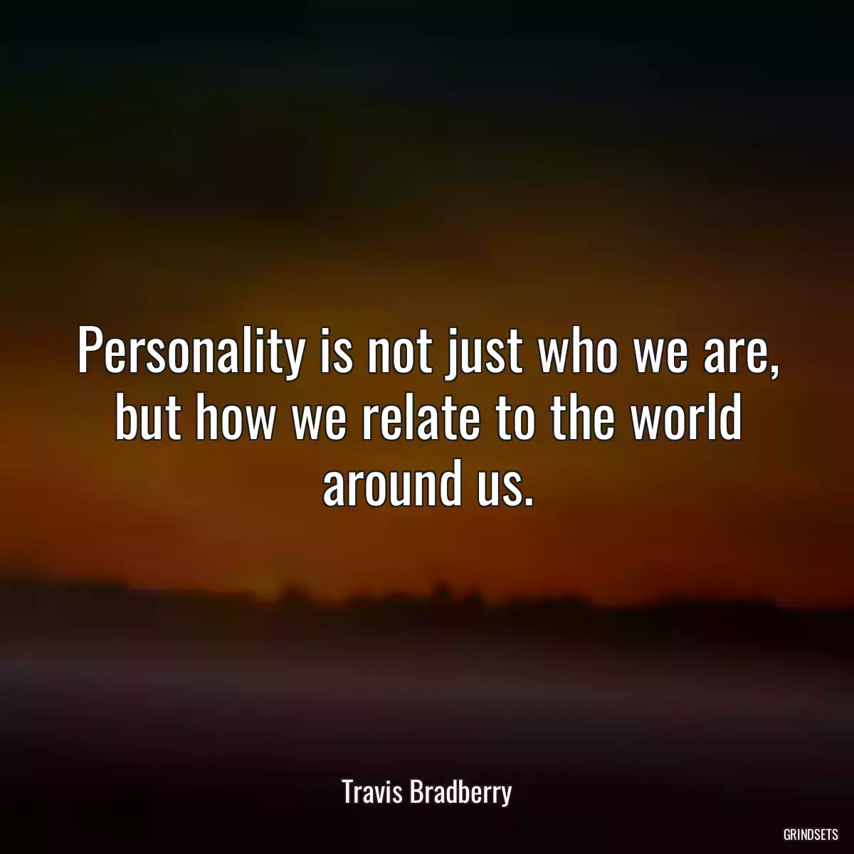 Personality is not just who we are, but how we relate to the world around us.