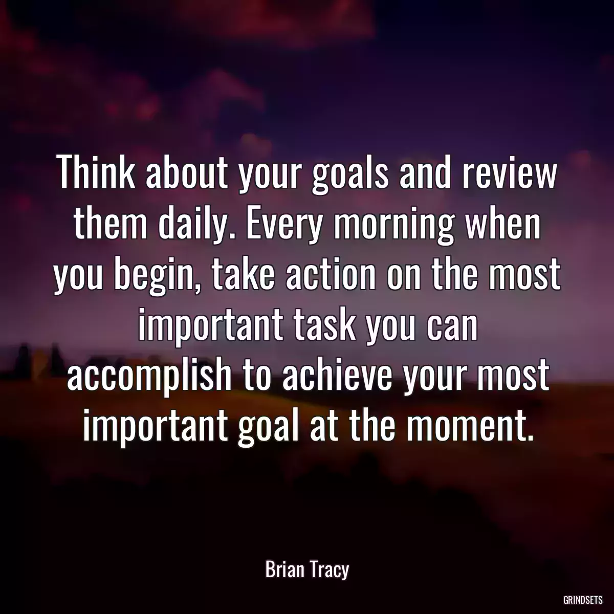 Think about your goals and review them daily. Every morning when you begin, take action on the most important task you can accomplish to achieve your most important goal at the moment.