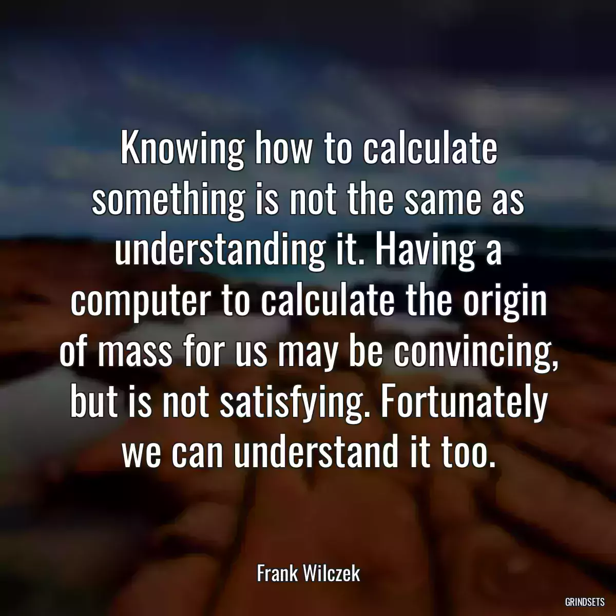 Knowing how to calculate something is not the same as understanding it. Having a computer to calculate the origin of mass for us may be convincing, but is not satisfying. Fortunately we can understand it too.