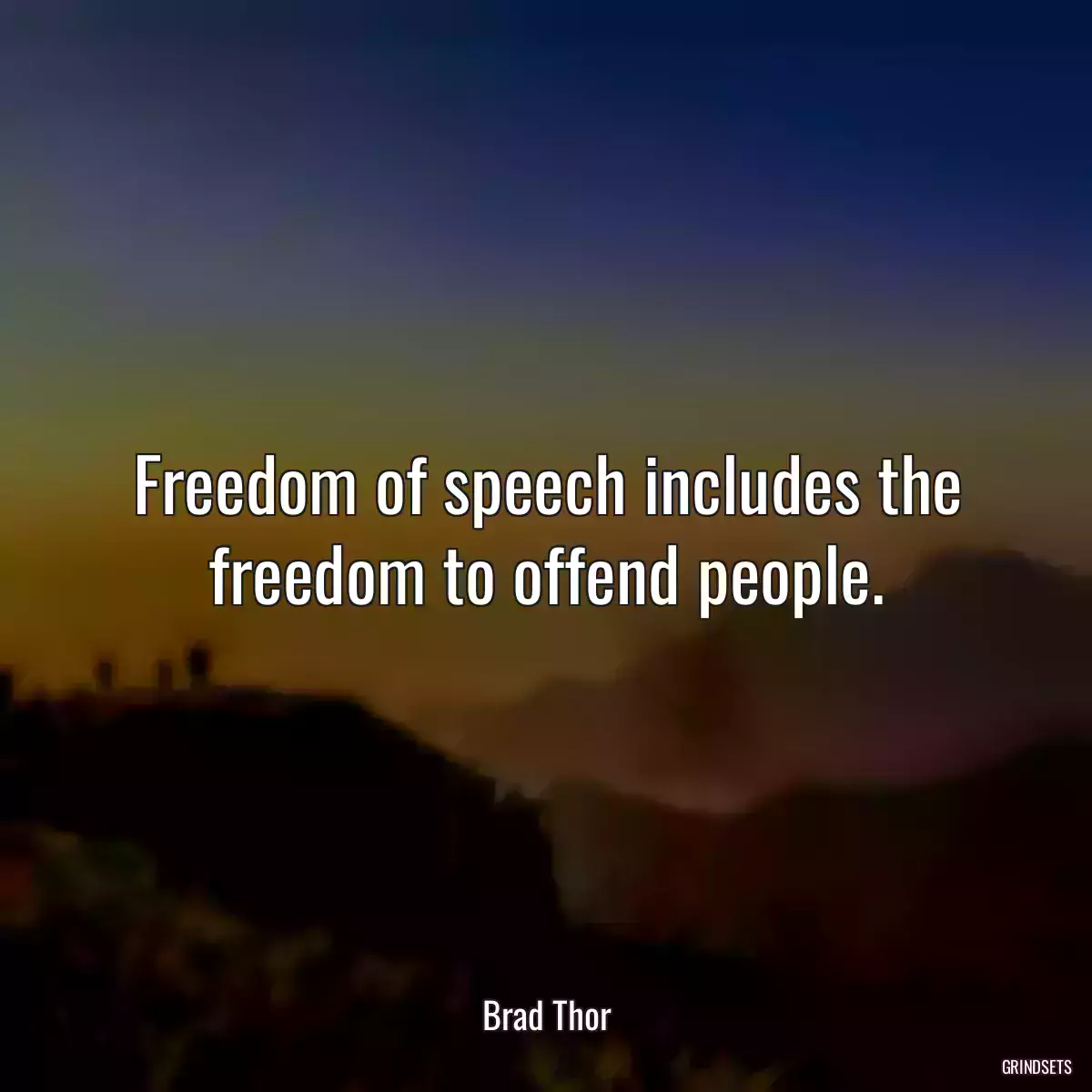 Freedom of speech includes the freedom to offend people.