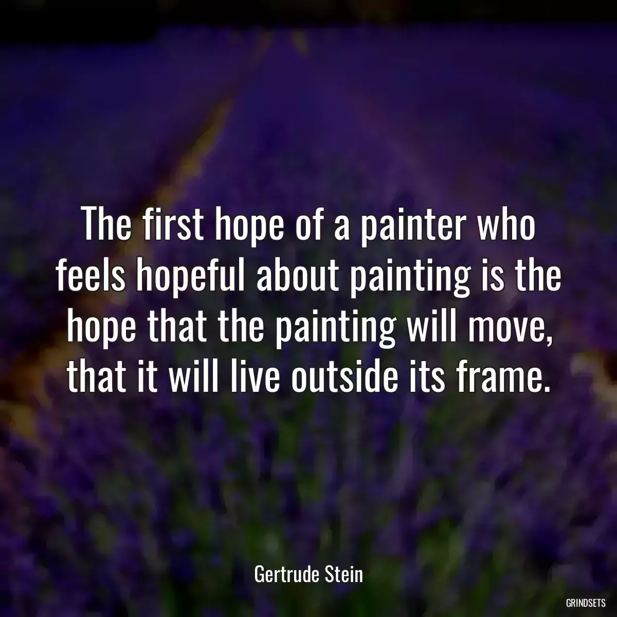 The first hope of a painter who feels hopeful about painting is the hope that the painting will move, that it will live outside its frame.