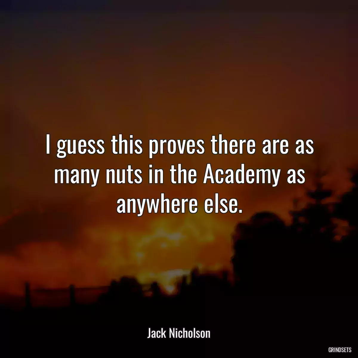 I guess this proves there are as many nuts in the Academy as anywhere else.