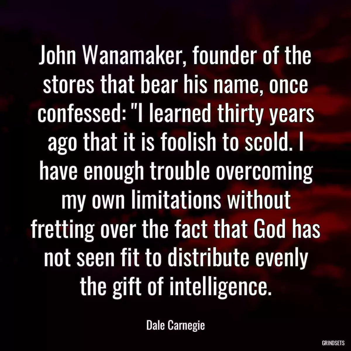 John Wanamaker, founder of the stores that bear his name, once confessed: \